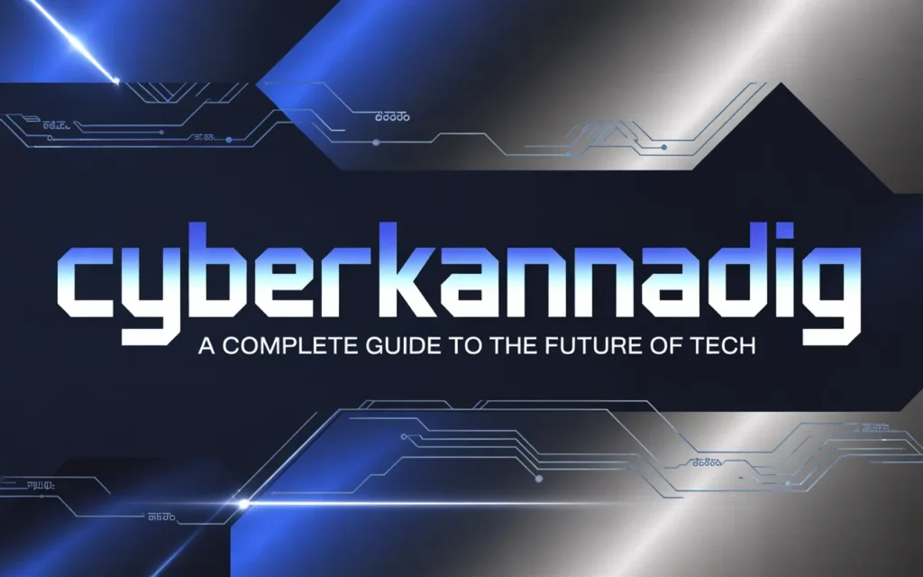 Cyberkannadig guide explaining future technology trends, digital innovation, and emerging tech shaping the modern digital world
